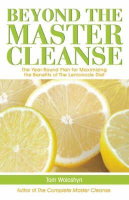 Beyond The Master Cleanse By Tom Woloshyn