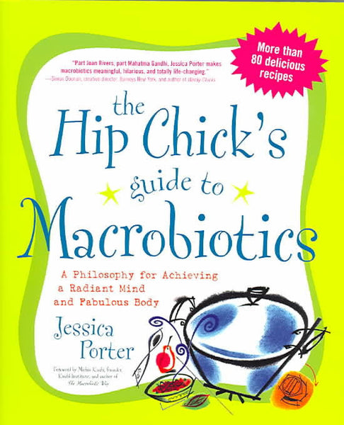 Hip Chicks Guide To Macrobiotics By Jessica Porter
