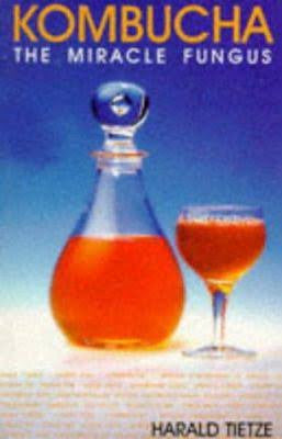 Kombucha, The Miracle Fungus Book